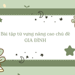 Bài tập từ vựng nâng cao chủ đề gia đình