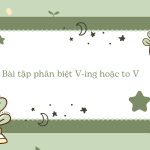 Bài tập phân biệt to V và V-ing